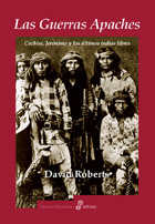 Las guerras apaches. Cochise, Jerónimo y los últimos indios libres