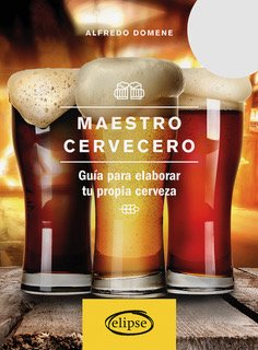 Maestro cervecero. Guía para elaborar tu propia cerveza